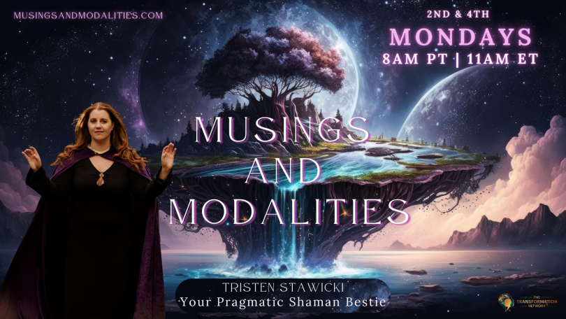 Musings & Modalities with Tristen Stawicki: Your Pragmatic Shaman Bestie